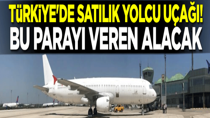 Türkiyede satılık yolcu uçağı! Bu parayı veren alacak