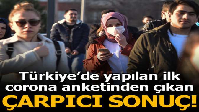 Türkiyede yapılan corona virüs anketinden çıkan çarpıcı sonuç!