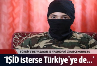 Türkiye'de yaşayan 13 yaşındaki cihatçı: IŞİD isterse Türkiye'ye saldırırım