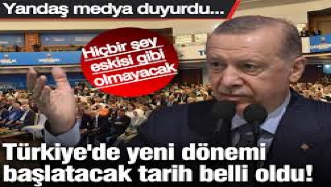 Türkiye'de yeni dönemi başlatacak tarih belli oldu!