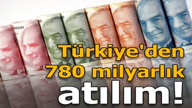 Türkiyeden 780 milyarlık atılım