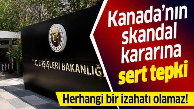 Türkiyeden Kanadanın skandal kararına sert tepki: Çifte standartlı yaklaşımının göstergesidir