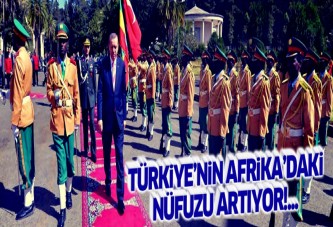 Türkiye'nin Afrika Kıtası'ndaki nüfuzu artıyor