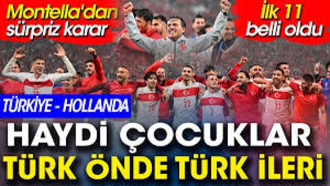 Türkiyenin Hollanda maçındaki ilk 11(i belli oldu. Montelladan sürpriz karar