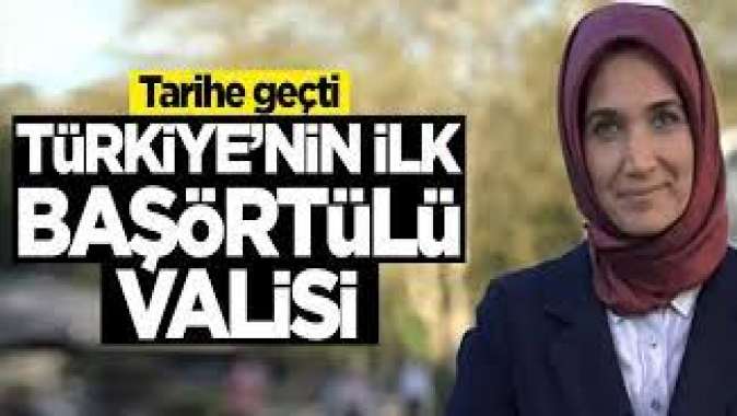 Türkiyenin ilk başörtülü valisi oldu