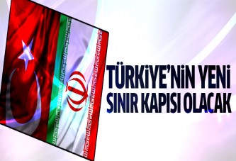 Türkiye'nin yeni bir sınır kapısı olacak