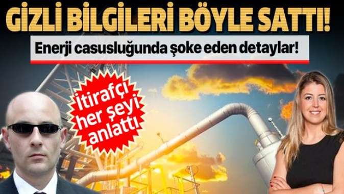 Türkiyeye karşı yürütülen enerji casusluğunda şok! 1500 liraya devleti sattılar