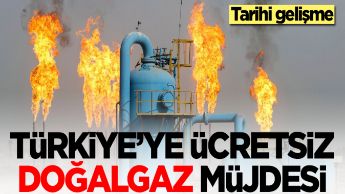 Türkiyeye ücretsiz doğalgaz müjdesi! Tarihi gelişme