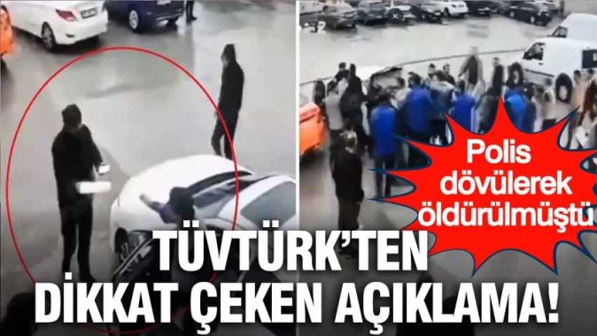 TÜVTÜRK'ten dikkat çeken açıklama: Polis memuru dövülerek öldürülmüştü