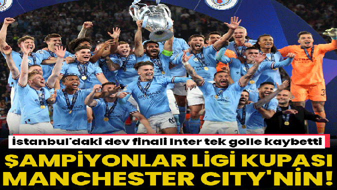 UEFA Şampiyonlar Liginde dev final! Manchester City - Inter: 1-0