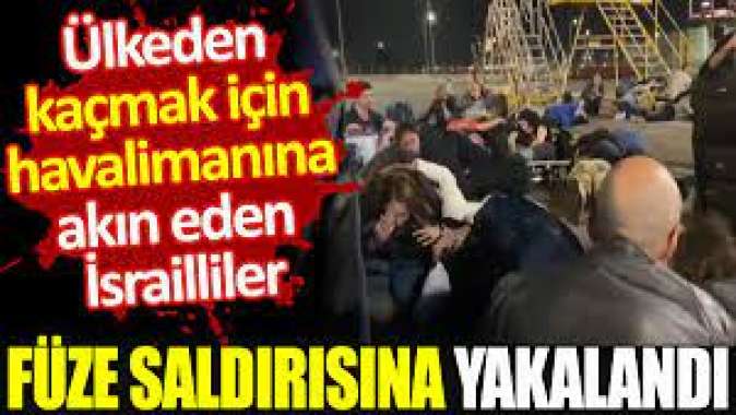 Ülkeden kaçmak için havalimanına akın eden İsrailliler, füze saldırısına yakalandı