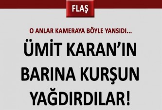 Ümit Karan’ın barı kurşunlandı