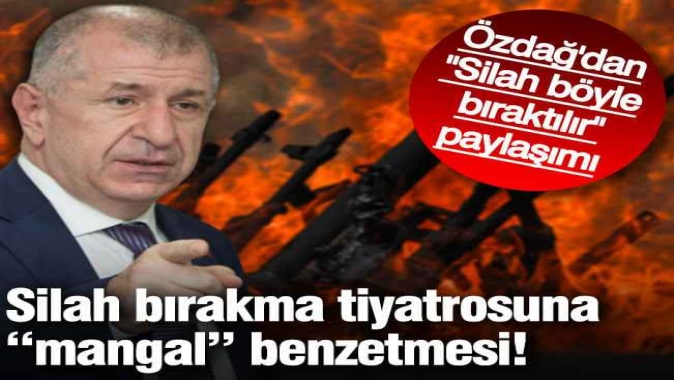 Ümit Özdağ'dan silah bırakma tiyatrosuna "mangal" benzetmesi