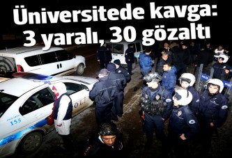 Üniversitede kavga: 3 yaralı, 30 gözaltı