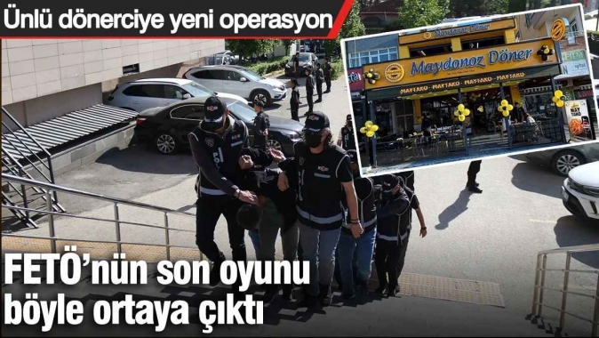 Ünlü dönerciye yeni operasyon: FETÖ’nün son oyunu böyle ortaya çıktı