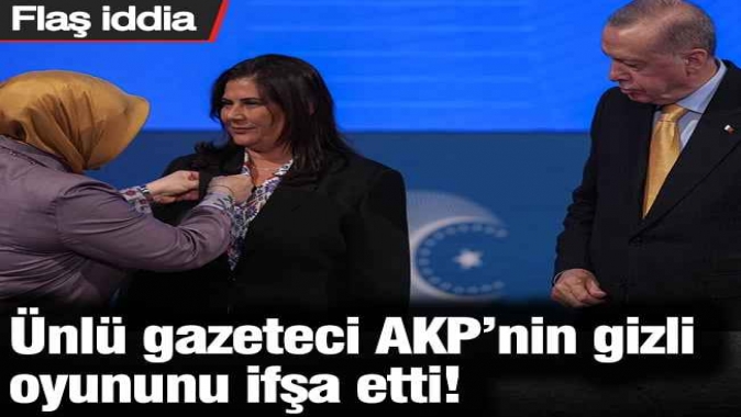 Ünlü gazeteci AKP’nin gizli oyununu ifşa etti! Flaş iddia