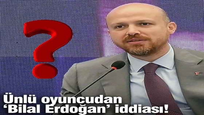 Ünlü oyuncu Ümit Erdimden Bilal Erdoğan iddiası!