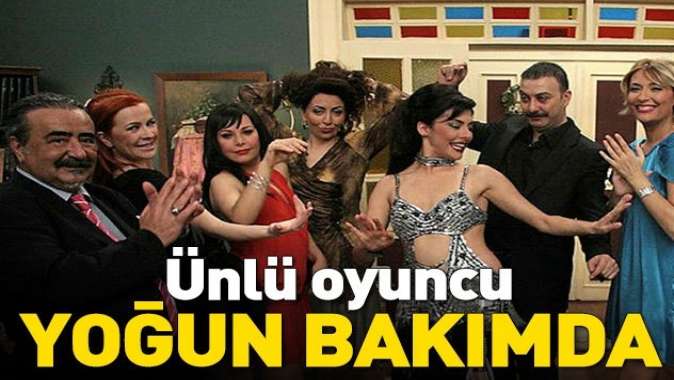 Ünlü oyuncu Yıldırım Öcek yoğun bakıma alındı.