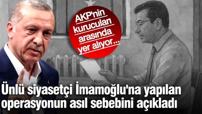 Ünlü siyasetçi İmamoğlu'na yapılan operasyonun asıl sebebini açıkladı! AKP'nin kurucuları arasında yer alıyor...