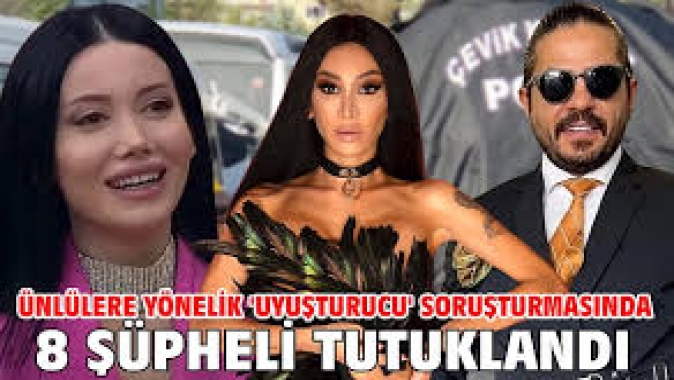 Ünlülere uyuşturucu soruşturmasında 8 şüpheli tutuklandı
