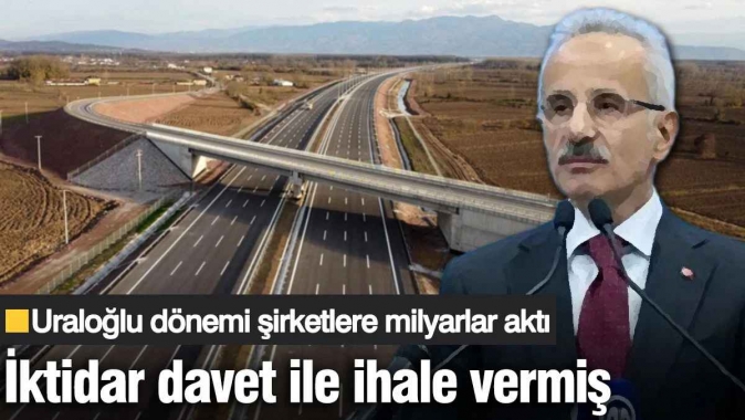 Uraloğlu dönemi şirketlere milyarlar aktı! İktidar davet ile ihale vermiş