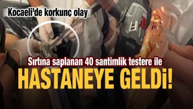 Ürküten kaza: Sırtına saplanan 40 cmlik testere ile hastaneye geldi!