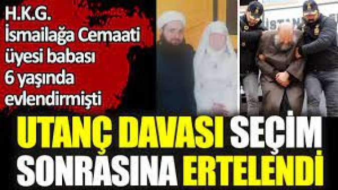 Utanç davası seçim sonrasına ertelendi