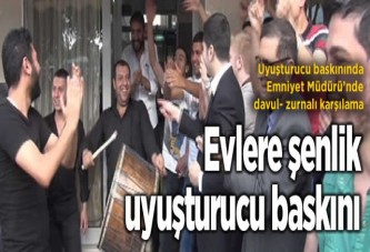 Uyuşturucu baskınında Emniyet Müdürü'nde davul- zurnalı karşılama