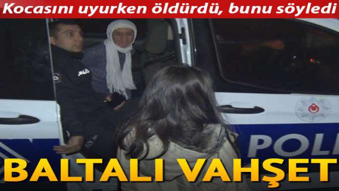 Vahşet! Uyuyan kocasını balta ile öldürdü