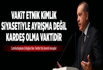 Vakit ayrışma değil kardeş olma vaktidir