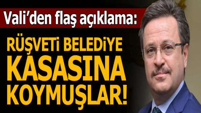 Vali açıkladı! Rüşveti belediye kasasına koymuşlar...