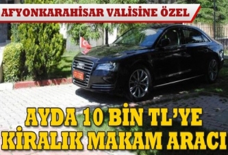 Valiye aylık 10 bin Liraya kiralık makam aracı