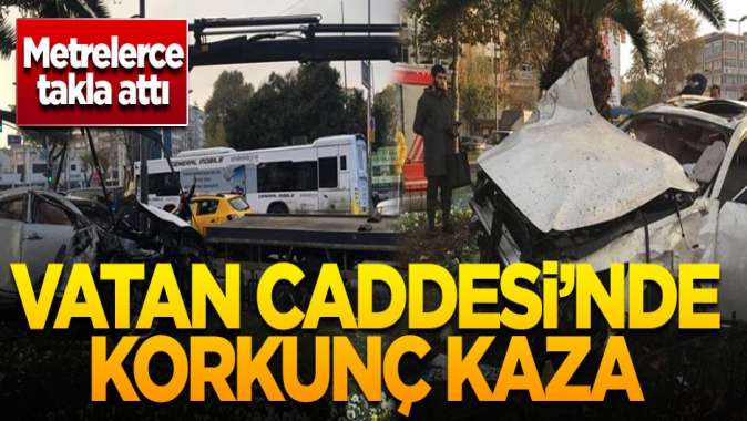 Vatan Caddesinde korkunç kaza! Metrelerce takla attı