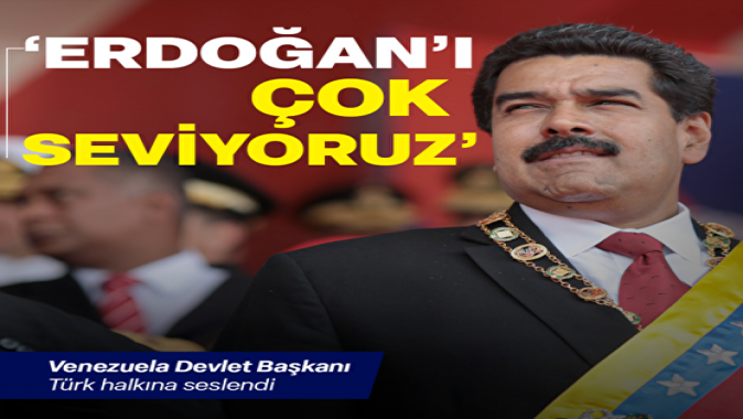 Venezuela Devlet Başkanı Maduro: Türk halkı bilmeli ki Erdoğanı çok seviyoruz