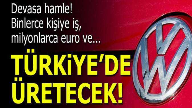 Volkswagen’den Türkiyeye devasa yatırım