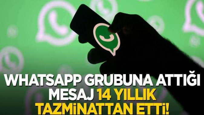 WhatsApp grubuna attığı mesaj 14 yıllık tazminattan etti!