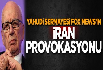 Yahudi sermayesi FOX News'in İran provokasyonu!