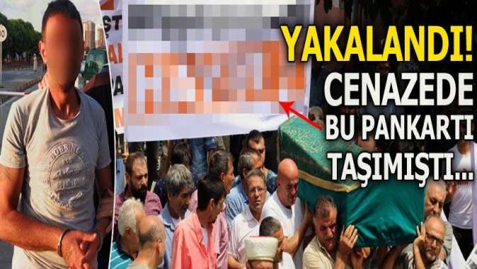 Yakalandı! Cenazede bu pankartı taşımıştı...