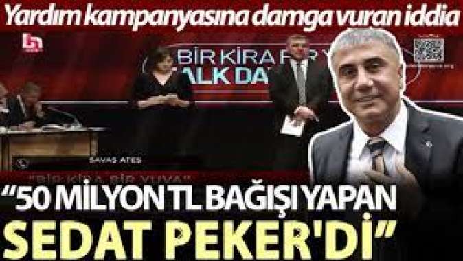 Yardım kampanyasına damga vuran iddia: 50 milyon TL bağışı yapan Sedat Pekerdi