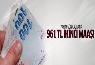 Yarım güne 961 TL ikinci maaş