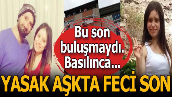 Yasak aşkta feci son! Son buluşmada basılınca...