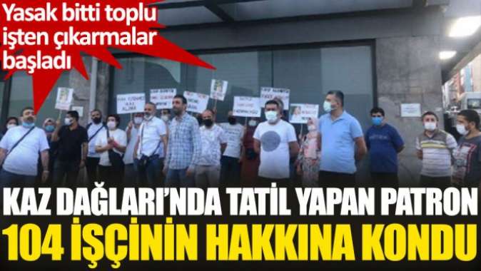 Yasak bitti, toplu işten çıkarmalar başladı!