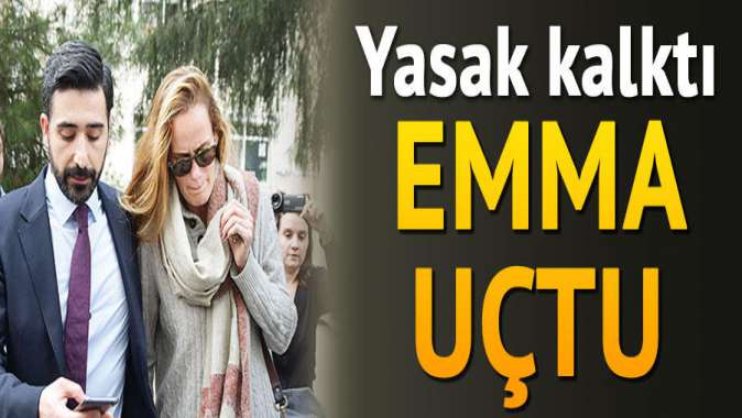 Yasak kalktı Emma uçtu