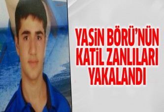 Yasin Börü'nün katil zanlıları yakalandı!