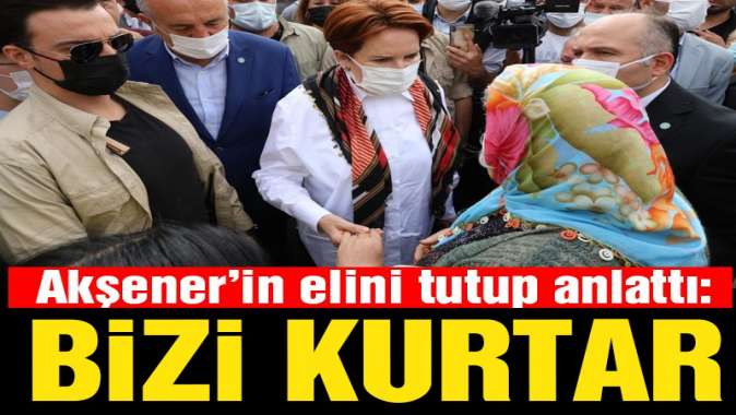 Yaşlı teyzeden Akşener’e çağrı