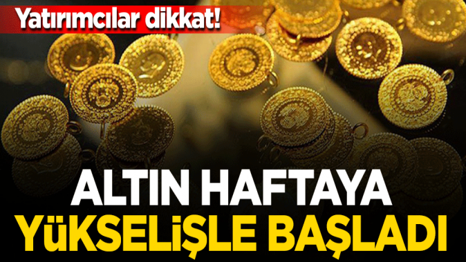 Yatırımcılar dikkat! Altın haftaya yükselişle başladı...