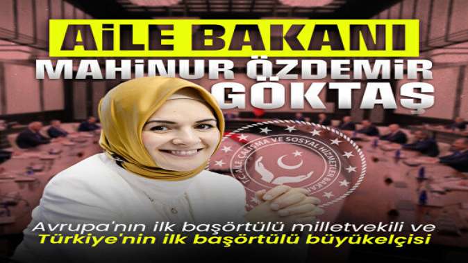 Yeni Aile ve Sosyal Hizmetler Bakanı Mahinur Özdemir Göktaş oldu