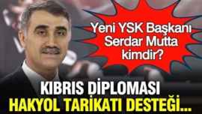 Yeni YSK Başkanı Serdar Mutta kimdir? Kıbrıs diploması, Hakyol tarikatı desteği...
