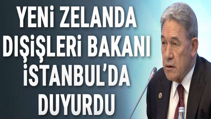 Yeni Zelanda Dışişleri Bakanı İstanbulda duyurdu