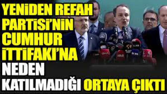 Yeniden Refah Partisi’nin Cumhur İttifakı’na neden katılmadığı ortaya çıktı